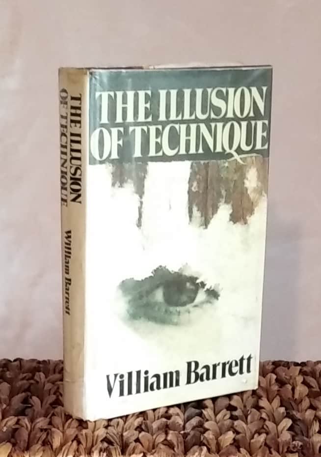 The Illusion Of Technique, William Barrett 1979
